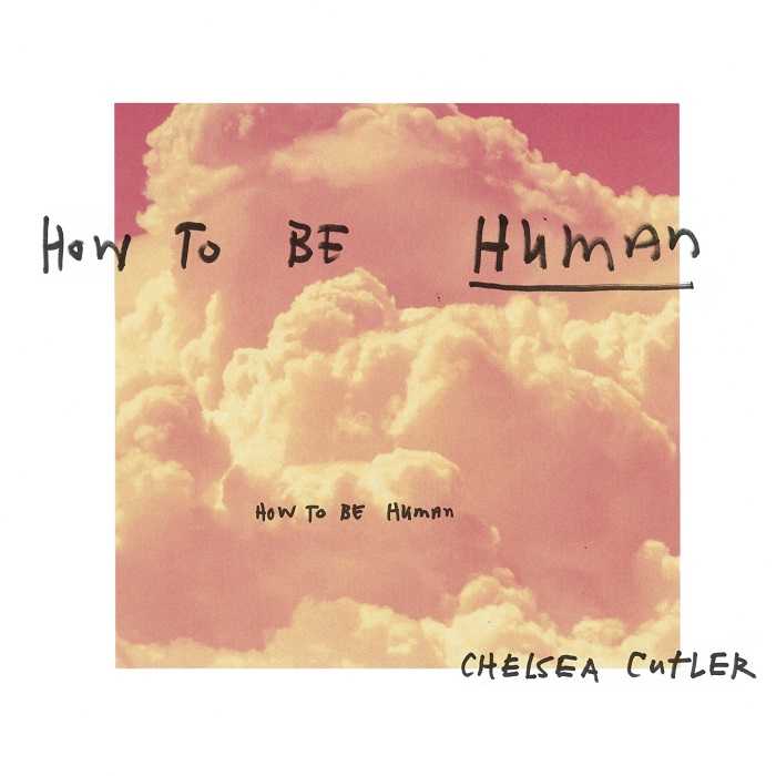 Chelsea Cutler - How To Be Human